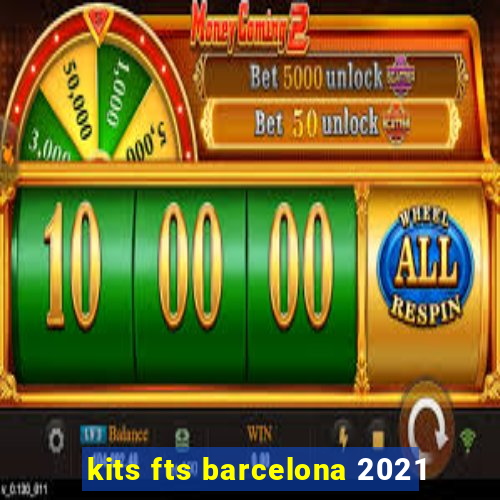 kits fts barcelona 2021